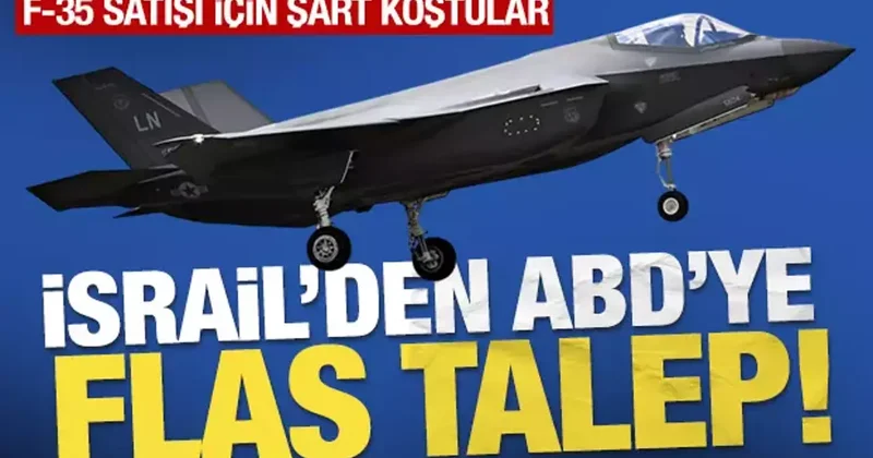 İsrail den ABD ye flaş talep! F 35 satışı için şart koştular
