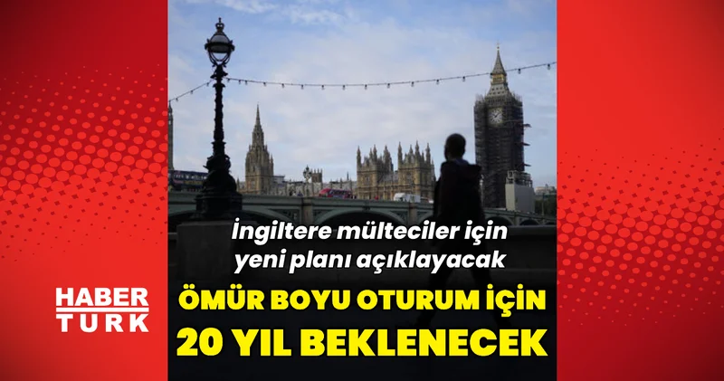 İngiltere de mülteciler, daimi oturum başvurusu için 20 yıl bekleyecek