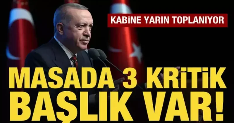 Kabine, yarın toplanıyor: Masada 3 kritik başlık var