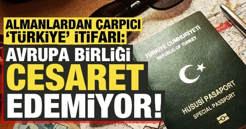 Almanlar itiraf etti: AB, Türkiye nin pasaportuna dokunmaya cesaret edemiyor!