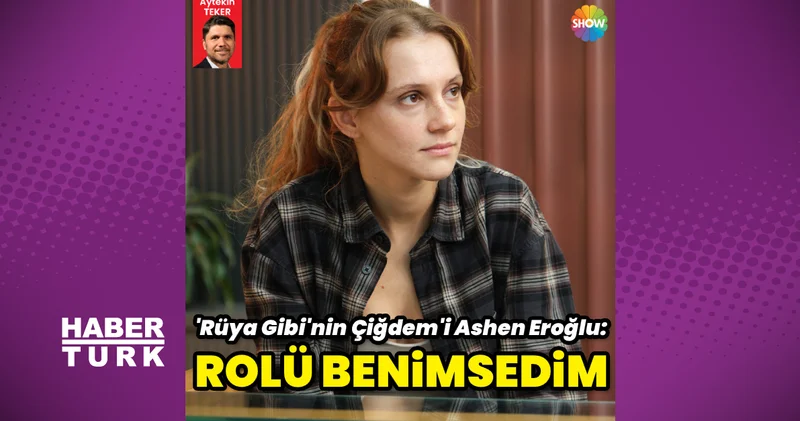 Ashen Eroğlu: Rolü çok benimsedim daha da olgunlaşacak