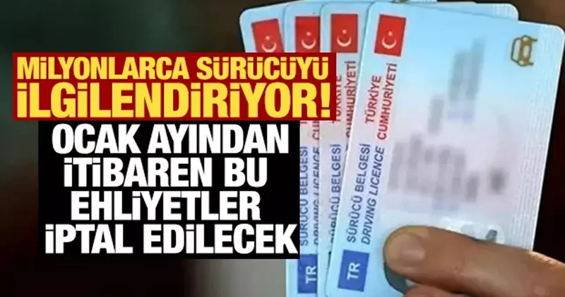 Milyonlarca sürücüyü ilgilendiriyor! Ocak ayından itibaren bu ehliyetler iptal edilecek