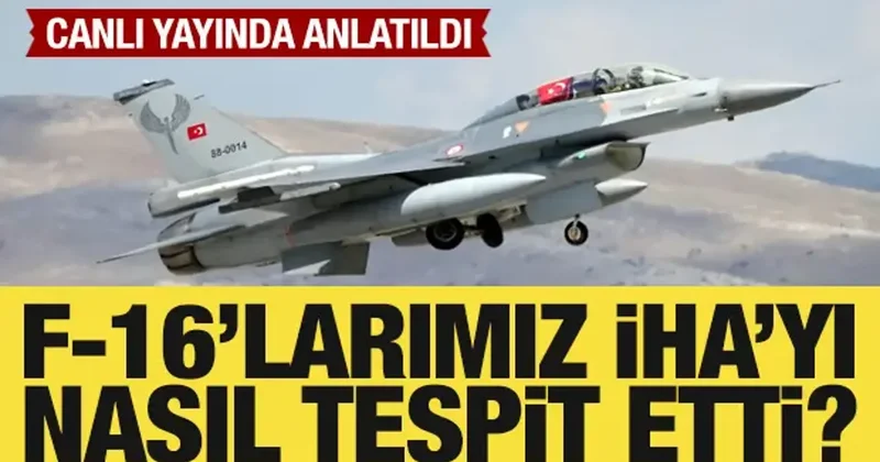 F 16 ların Karadeniz de vurduğu İHA nasıl tespit edildi?