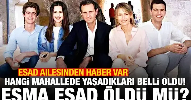 Esad ailesinden haber var: Hangi mahallede yaşadıkları ortaya çıktı! Esma Esad öldü mü?