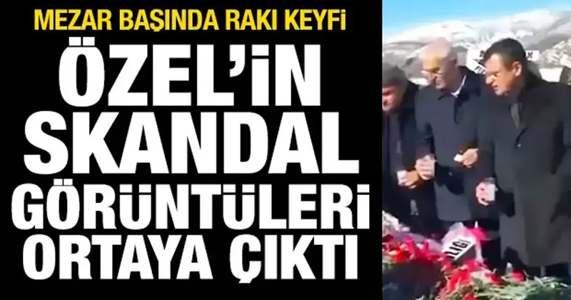 Özgür Özel in skandal görüntüleri ortaya çıktı! Mezar başında rakı keyfi