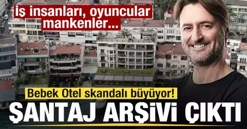 Bebek Otel skandalı büyüyor! Şantaj arşivi çıktı! İş insanları, oyuncular, mankenler...