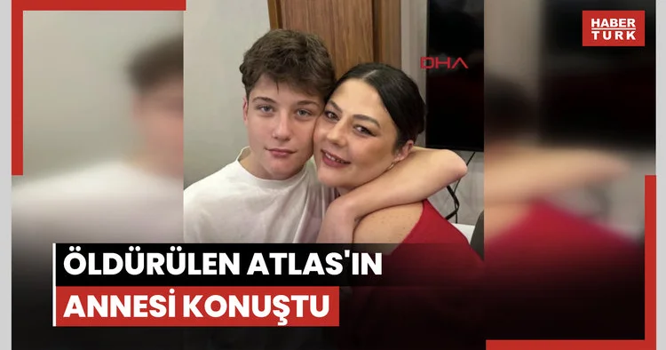 Güngören de öldürülen Atlas ın annesi konuştu
