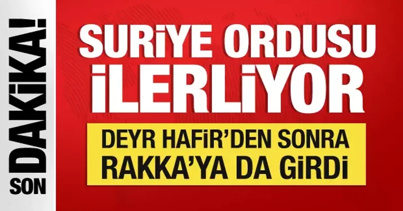 Suriye ordusu ilerliyor: Deyr Hafir den sonra Rakka ya girdi