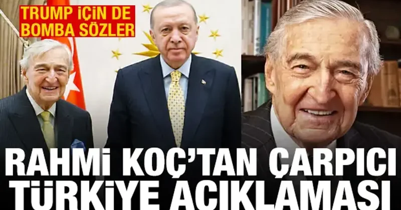 Rahmi Koç tan çok çarpıcı Türkiye açıklaması! Trump için de bomba sözler