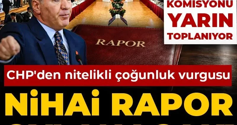 Süreç komisyonunda nihai rapor oylanacak! CHP den nitelikli çoğunluk vurgusu