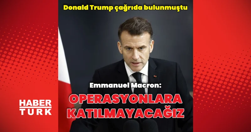 Emmanuel Macron: Fransa Kesinlikle katılmayacak Dış Haberler