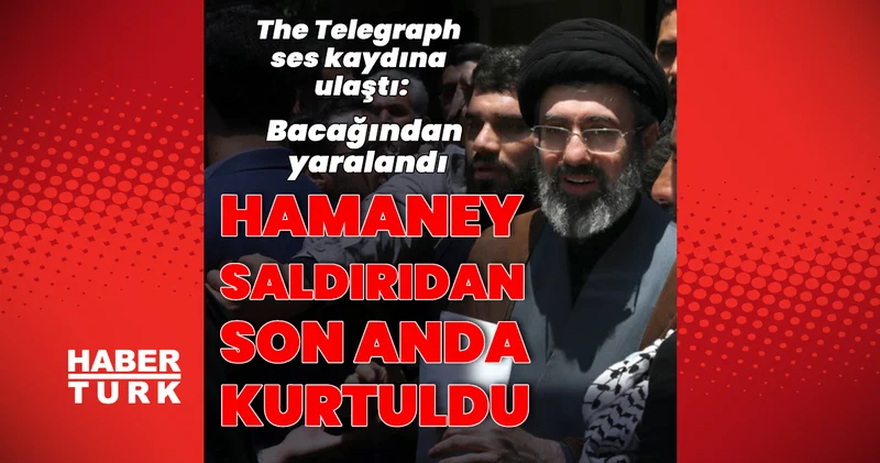 Telegraph yazdı: İran ın yeni dini lideri Hamaney ABD İsrail saldırısından son anda kurtuldu Dış Haberler