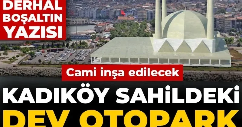 Kadıköy sahildeki dev otopark kullanıma kapatıldı! Cami inşa edilecek