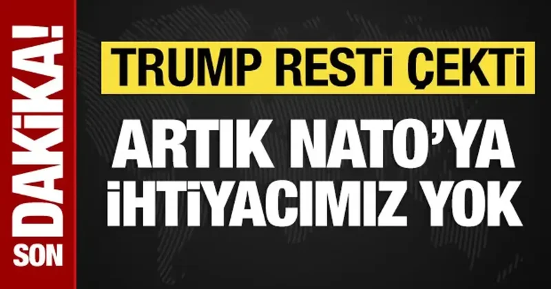 Trump: NATO ya ihtiyacımız yok