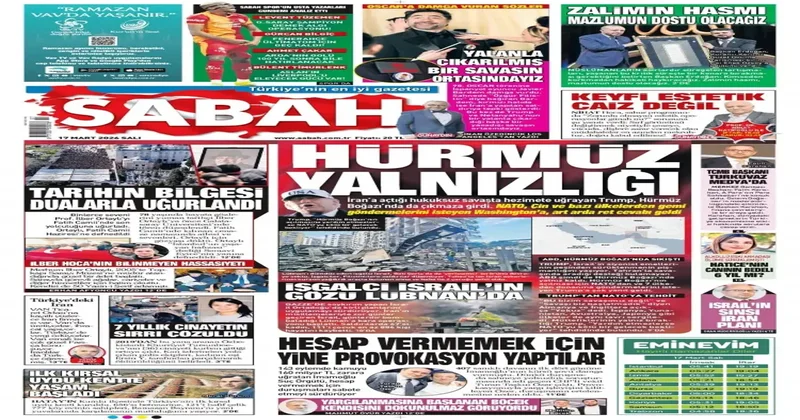 17 Mart Salı gazete manşetleri AB üzerinde çalışıldığını duyurdu: Hürmüz Boğazı nda Türkiye modeli!