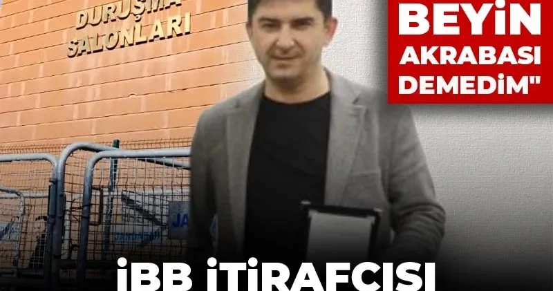 İBB itirafçısı yine ifade değiştirdi! Vali beyin akrabası demedim