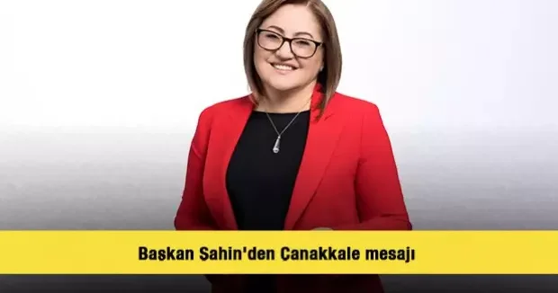 Gaziantep haberleri Başkan Şahin den 18 Mart Şehitleri Anma Günü ve Çanakkale Deniz Zaferi mesajı 17 Mart 2026