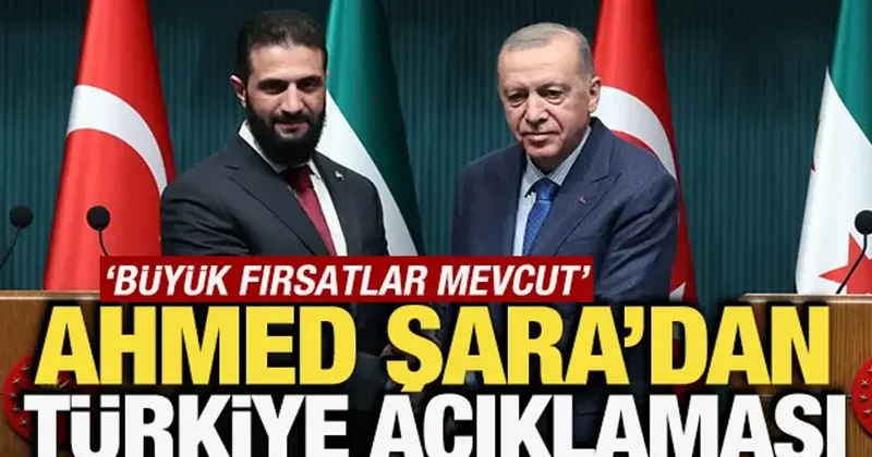Şara dan Türkiye açıklaması! Büyük fırsatlar mevcut