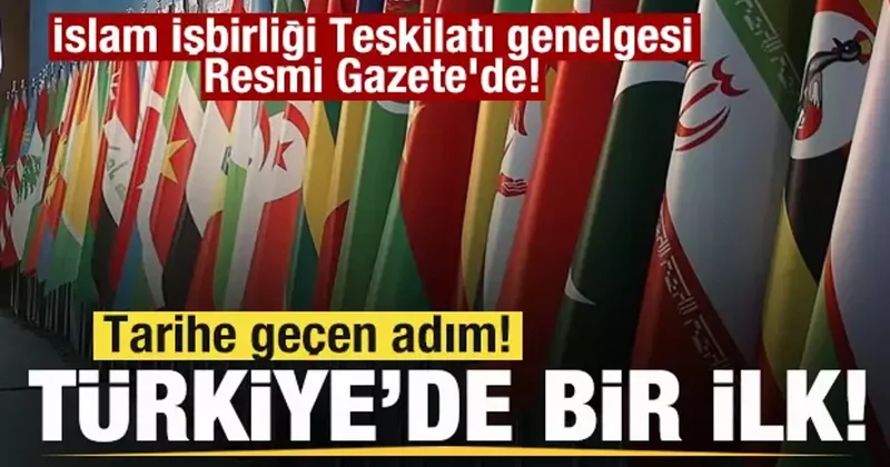 Tarihe geçen adım! Türkiye de bir ilk! İslam İşbirliği Teşkilatı genelgesi Resmi Gazete de