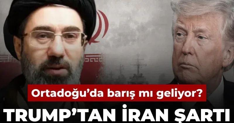 Ortadoğu’da barış mı geliyor? Trump’tan İran şartı kabul etti iddiası