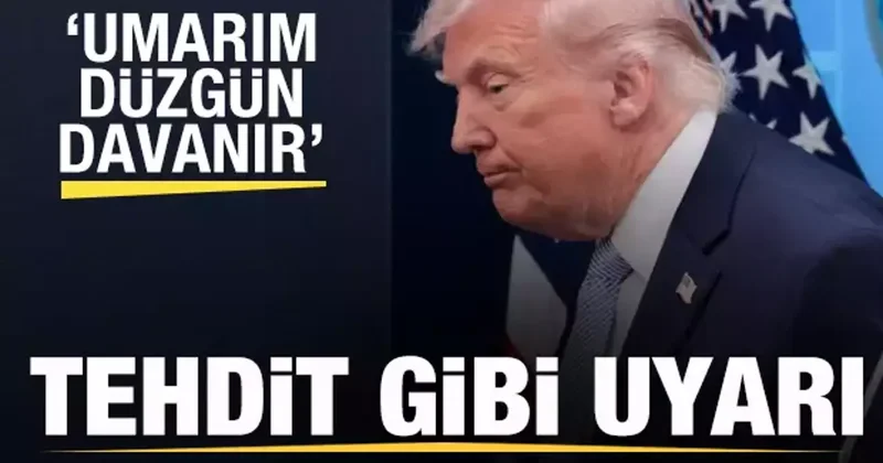 Trump tan tehdit gibi uyarı: Umarım düzgün davranır