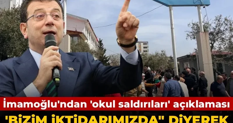 İmamoğlu ndan okul saldırıları açıklaması: Bizim iktidarımızda diyerek tek tek sıraladı