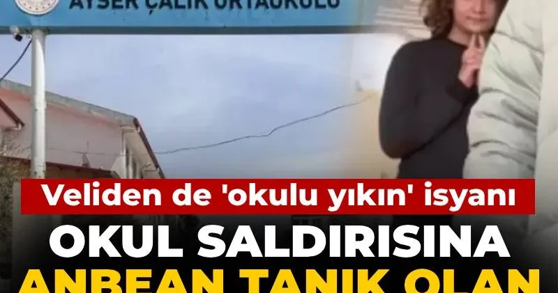 Okul saldırısına anbean tanık olan öğretmen konuştu! Veliden de okulu yıkın isyanı