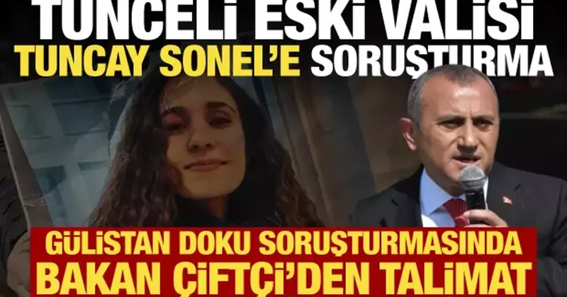 Eski Tunceli Valisi Tuncay Sonel e Gülistan Doku soruşturması! Açığa alındı