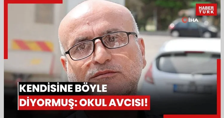 Kendisine böyle diyormuş: Okul avcısı!