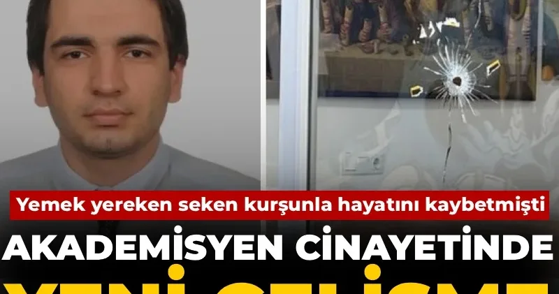 Yemek yerken seken kurşunla hayatını kaybetmişti: Akademisyen cinayetinde yeni gelişme