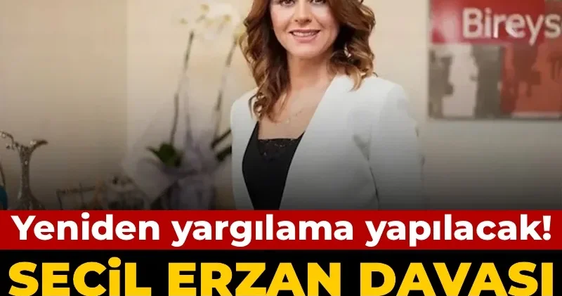 Seçil Erzan davası İstinaf tan döndü! Yeniden yargılama yapılacak
