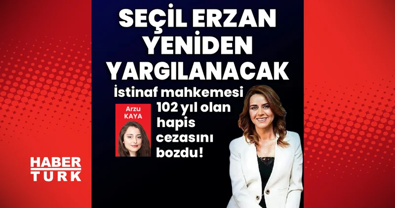 Son dakika: İstinaf mahkemesi 102 yıl 2 ay 2 gün hapis cezasını bozdu! Seçil Erzan yeniden yargılanacak Son dakika haberleri