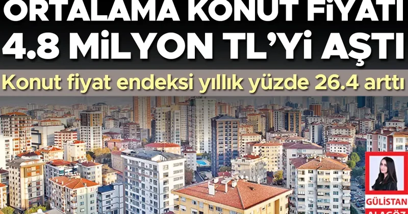 Ortalama konut fiyatı 4.8 milyon TL’yi aştı
