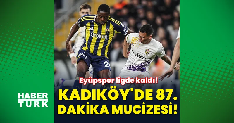 Kadıköy de 87. dakika mucizesi: Eyüpspor ligde kaldı!