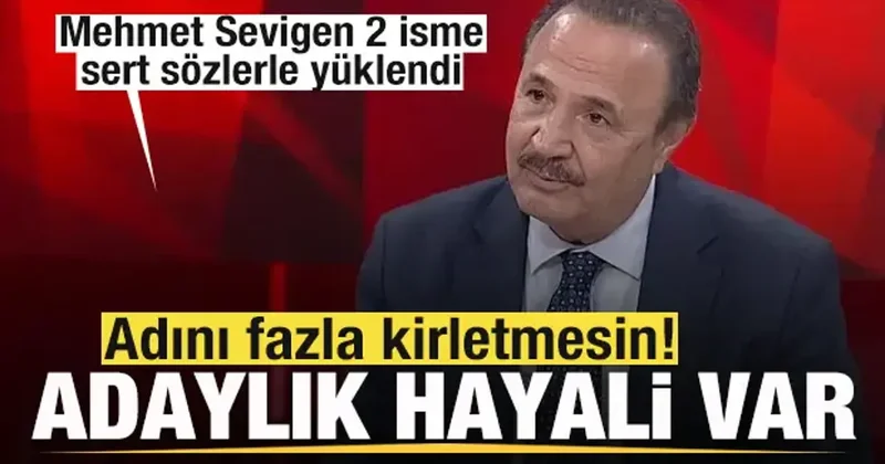 Mehmet Sevigen den tepkilere cevap: Bu işlere fazla girmesin adaylık hayali var