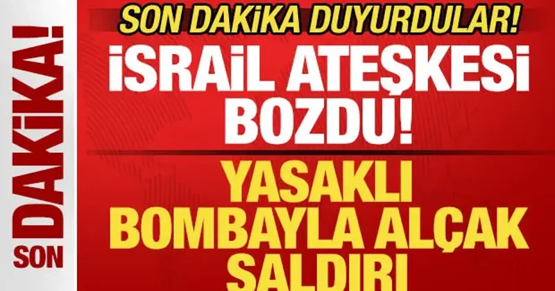 Son dakika duyurdular! İsrail ateşkesi bozdu! Yasaklı bombayla alçak saldırı