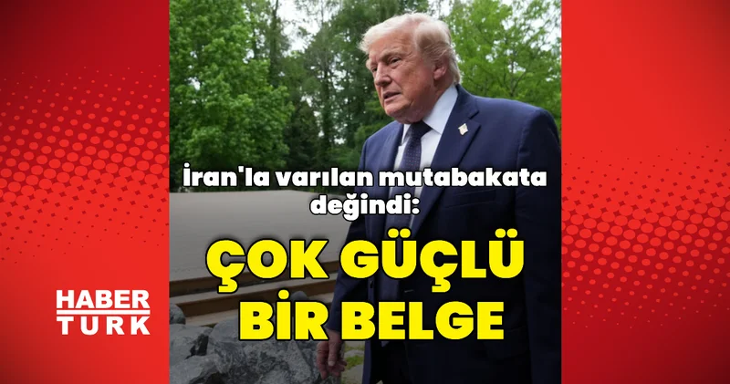 Bu bir mutabakat zaptı ancak çok güçlü bir belge Dış Haberler