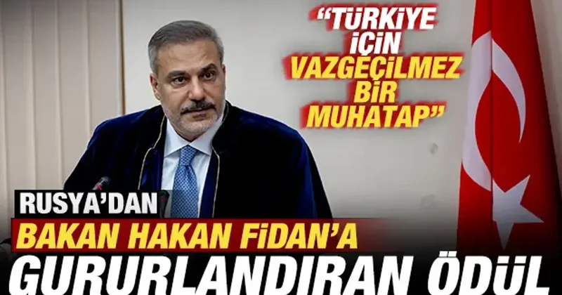 Rusya dan Hakan Fidan da gururlandıran ödül: Türkiye için vazgeçilmez bir muhatap