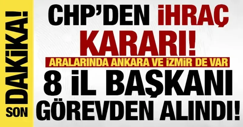 Son dakika: CHP de 8 il başkanı görevden alındı!