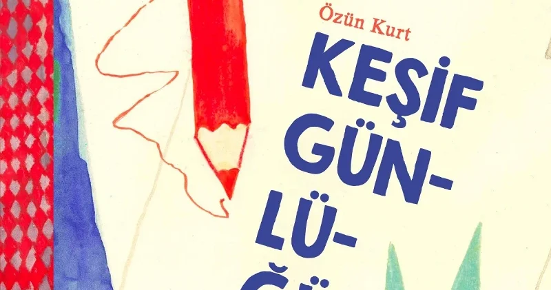 Ketebe Çocuk tan keşfetmeyi sevenlere yeni eser: Keşif Günlüğüm Kültür Sanat Haberleri