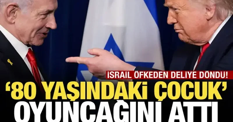 İsrail öfkeden deliye döndü: 80 yaşındaki çocuk (Trump) oyuncağına ilgisini kaybetti