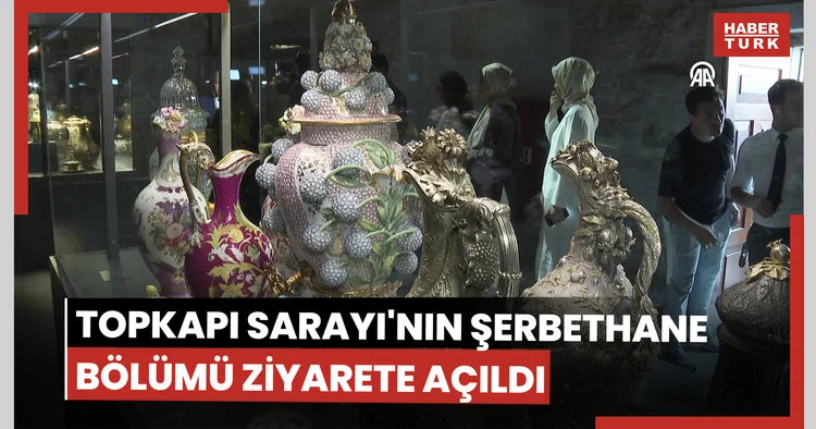 Topkapı Sarayı nın Şerbethane bölümü ziyarete açıldı