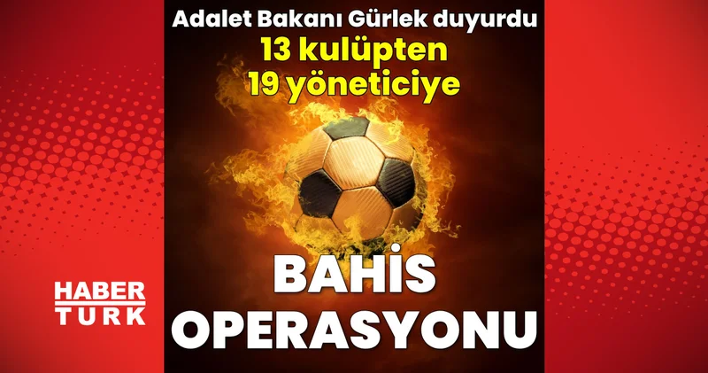 Son dakika: 19 şüpheliye bahis operasyonu: TFF de görev yapan kulüp yöneticileri de var Son dakika haberleri