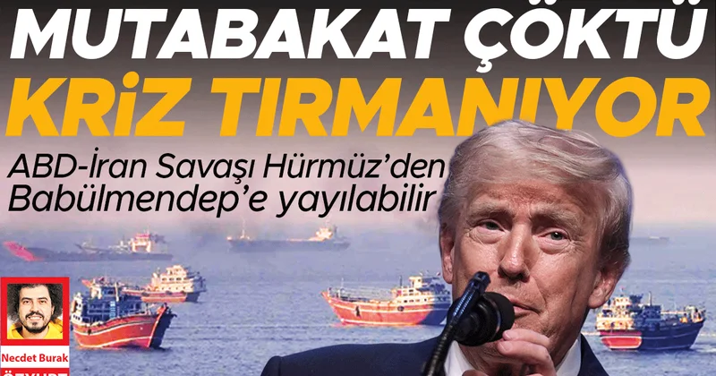 Mutabakat çöktü kriz tırmanıyor: ABD İran Savaşı Hürmüz’den Babülmendep’e yayılabilir