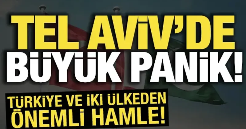 Türkiye ve iki ülkeden önemli hamle! Tel Aviv de büyük panik