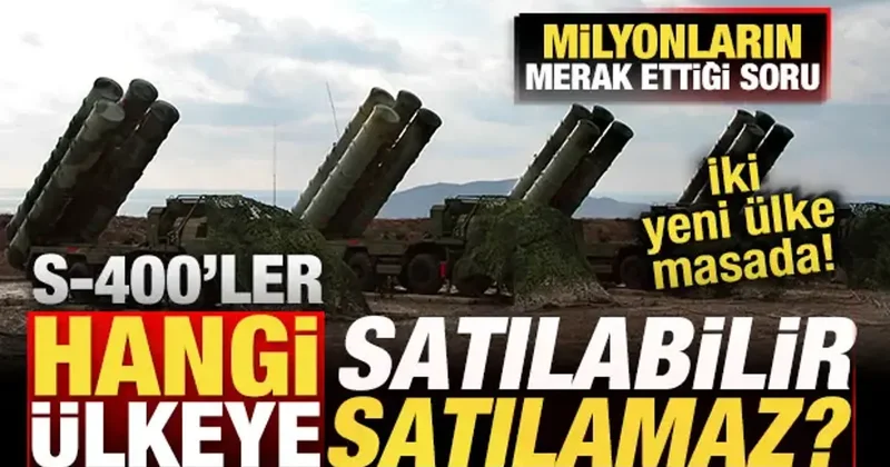 Kararı Türkiye verecek! S 400 ler hangi ülkeye satılabilir? İki yeni ülke masada