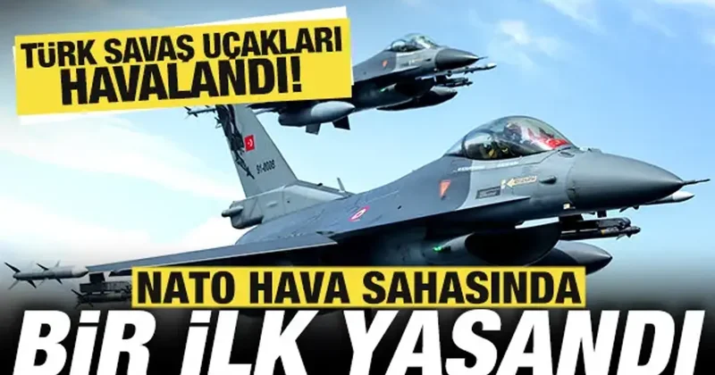 NATO hava sahasında bir ilk yaşandı! Türk savaş uçakları havalandı