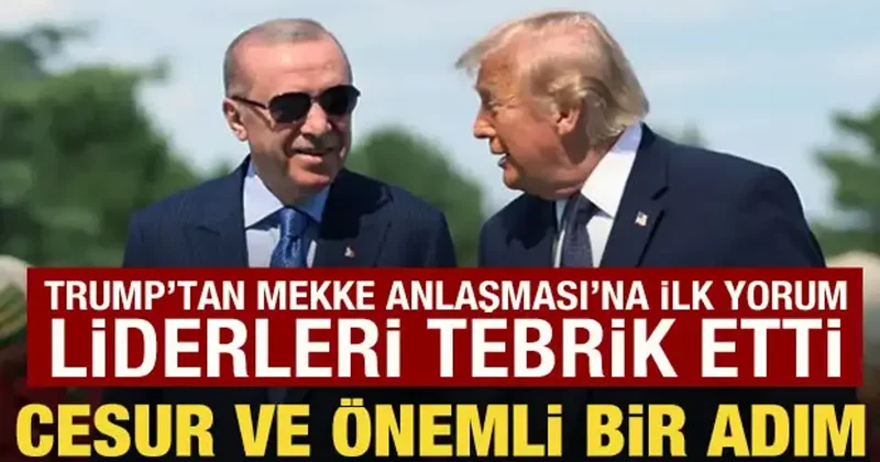 Trump tan Mekke Anlaşması ile ilgili açıklama: Cesur ve önemli bir adım