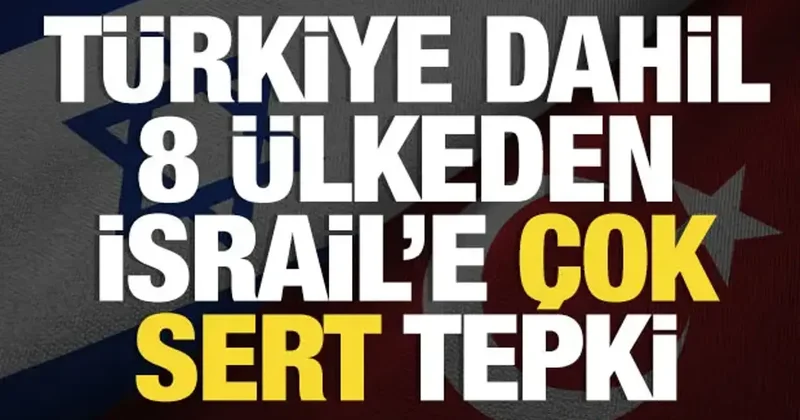 Türkiye dahil 8 ülke, İsrail in Gazze kararını kınadı