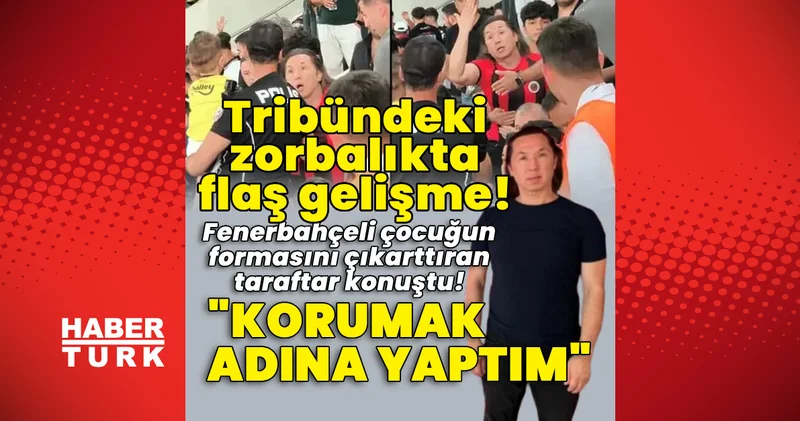 Son dakika: Tribündeki zorbalıkta flaş gelişme! Fenerbahçeli çocuğun formasını çıkarttıran Şenel Akdemir adlı taraftar konuştu! Son dakika haberleri